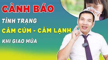 Làm gì khi trẻ bị cảm lạnh - cảm cúm vào thời tiết giao mùa | DS Trương Minh Đạt