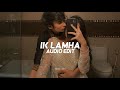 Ik lamha  edit audio 