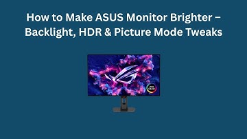 How to Make ASUS Monitor Brighter – Backlight, HDR & Picture Mode Tweaks