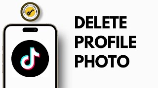 How to Delete TikTok Profile Photo