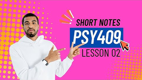 PSY409 | Lesson 02 | Short Notes | Psychology 
