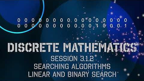 3.1.2 Discrete Math - Session 3.1.2 - Par 3.1: Searching Algorithms