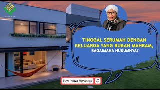 Tinggal Serumah dengan Keluarga yang Bukan Mahram, Bagaimana Hukumnya? - Buya Yahya Menjawab