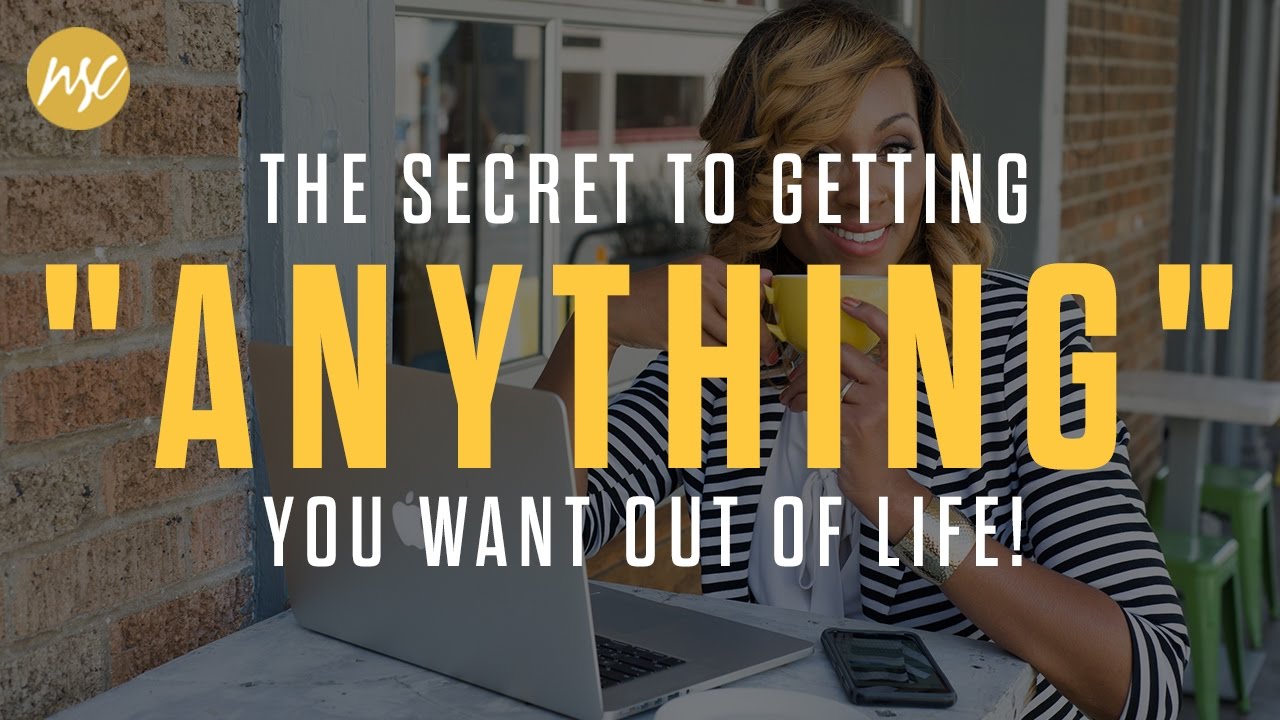 The Secret to getting "anything" you want out of life! YouTube
