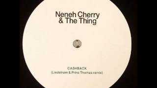 Neneh Cherry &amp; The Thing - Cashback (Lindstrom &amp; Prins Thomas Remix)