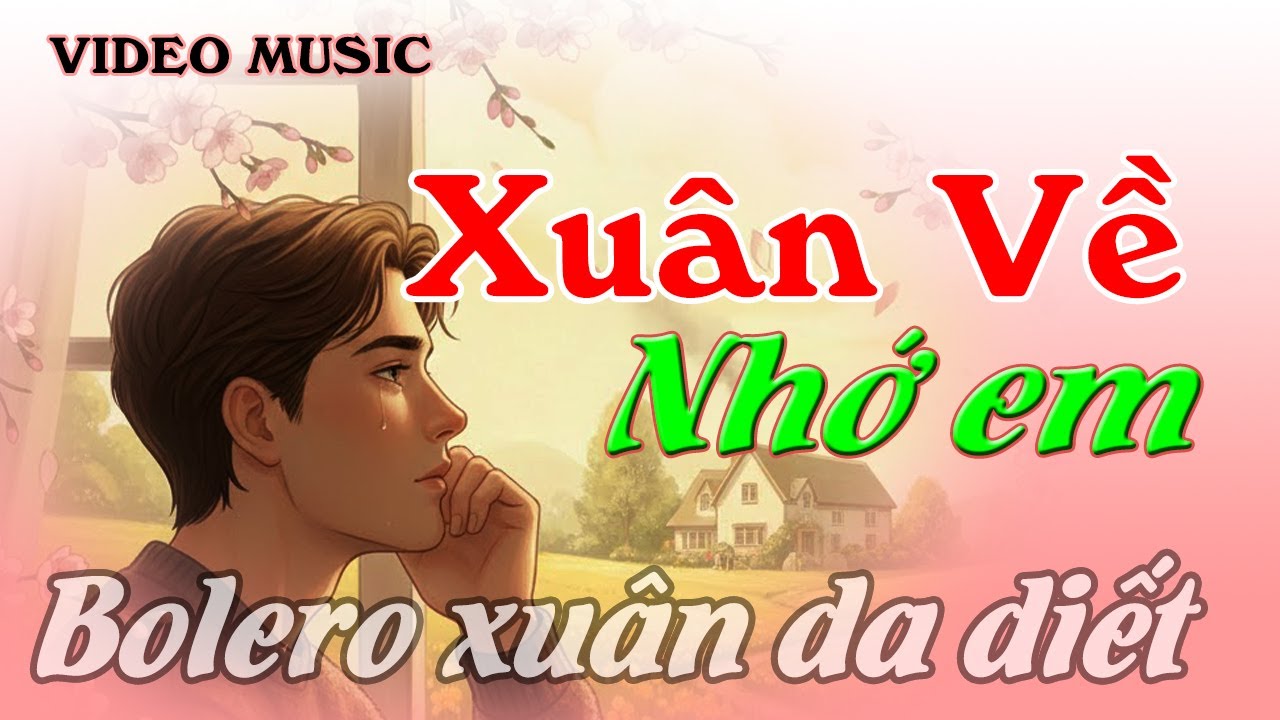 XUÂN VỀ NHỚ EM - Nhỏ lệ ngày xuân khi nghe ca khúc bolero này