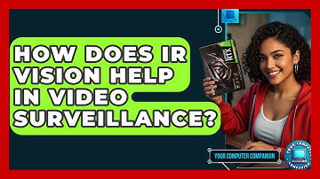 How Does IR Vision Help In Video Surveillance? - Your Computer Companion