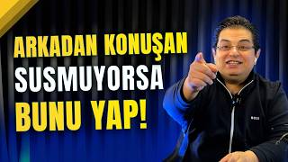 Arkadan Konuşup Durmuyorsa Bunu Yap