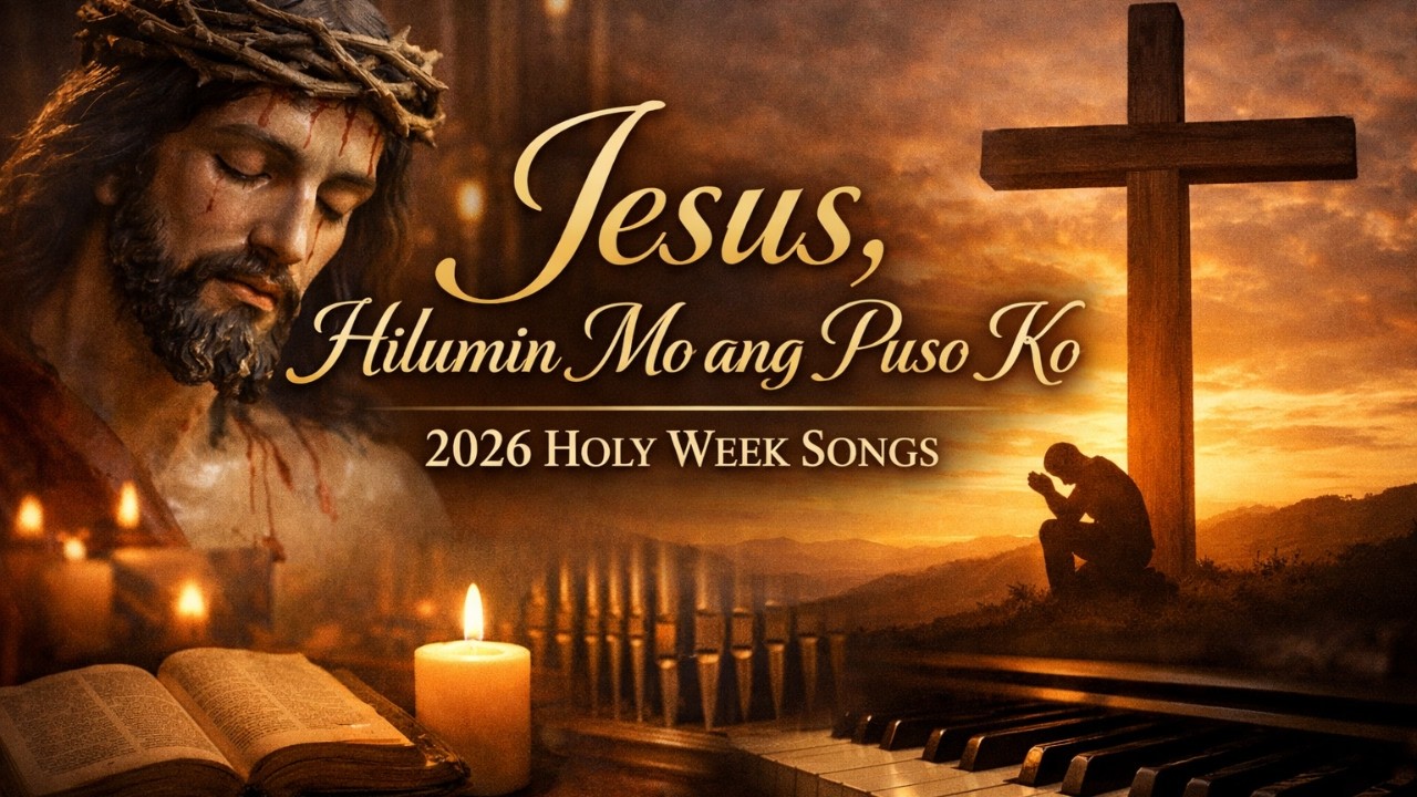 Hesus, Hilumin Mo ang Puso Ko | 2026 Holy Week Songs | Filipino Meditative Hymn