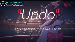 Undo - POP PONGKOOL ft. WONDERFRAME [เนื้อเพลง]