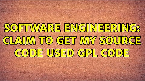Software Engineering: Claim to get my source code used GPL code (2 Solutions!!)