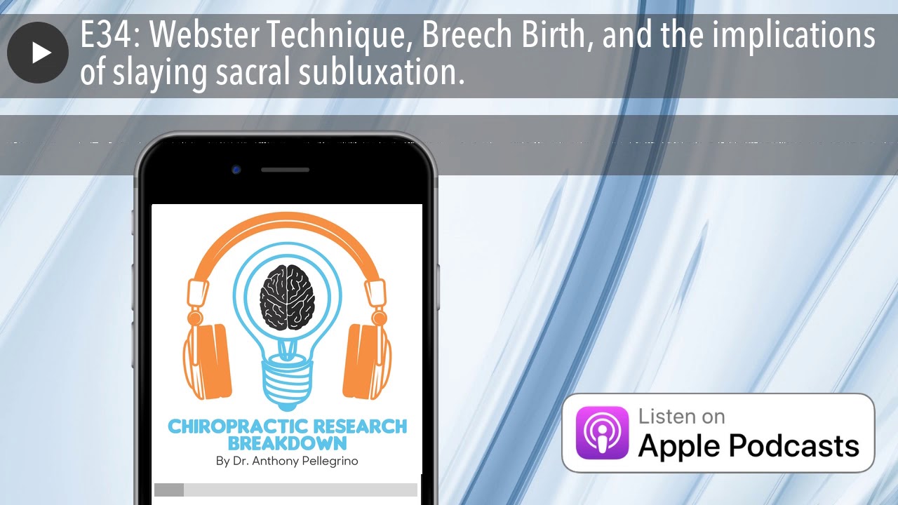 E34: Webster Technique, Breech Birth, and the implications of slaying sacral subluxation.