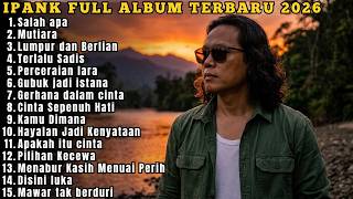 IPANK FULL ALBUM TERBARU PILIHAN 2026 | SALAH APA - MUTIARA - LUMPUR DAN BERLIAN