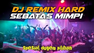 spesial dugem pilihan 💃DJ remix hard, sebatas mimpi ❗