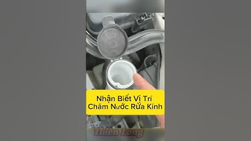 Hướng Dẫn Châm Nước Rửa Kính Đúng Cách Cho Ô Tô!