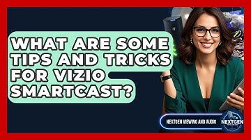 What Are Some Tips And Tricks For Vizio SmartCast? - NextGen Viewing and Audio