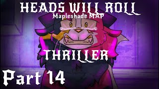 Part 14 | ⚡️THRILLER/ HEADS WILL ROLL⚡️ Mapleshade MAP