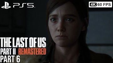 THE LAST OF US PART 2 REMASTERED Gameplay Walkthrough Part 6  [4K 60FPS PS5] - No Commentary