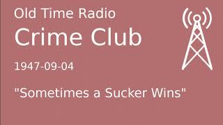 Crime Club OTR 1947-09-04 "Sometimes a Sucker Wins" Old Time Radio