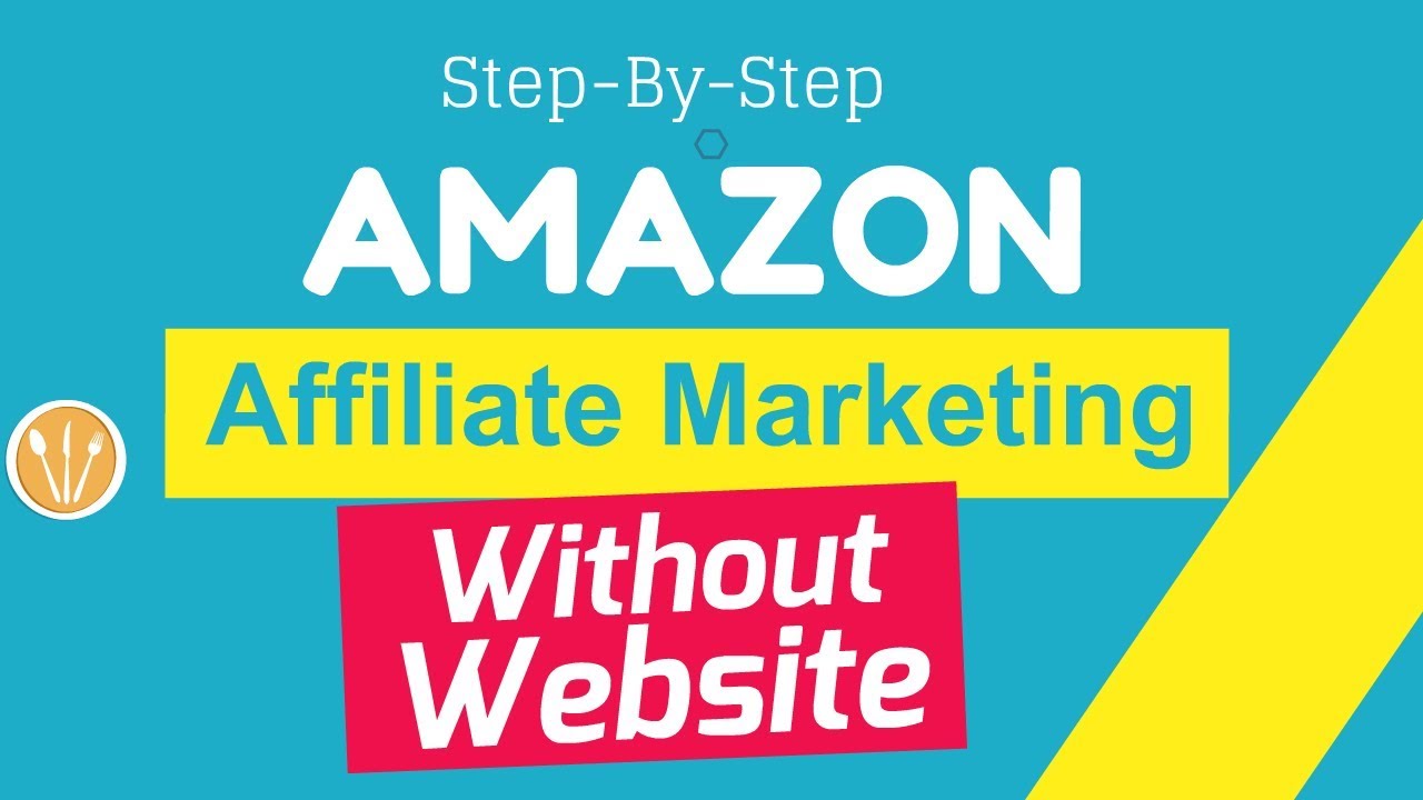 Amazon Affiliate Marketing Without Website (Step-by-Step Tutorial 2019)