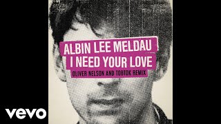 Albin Lee Meldau - I Need Your Love (Oliver Nelson & Tobtok Remix/Audio) chords