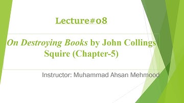 Lecture#8; On Destroying Books by J.C. Squire (Chapter-5, Part-1) 2nd Year English