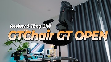 GTChair GT Open - Review chi tiết chiếc ghế công thái học xịn cho góc setup của anh em