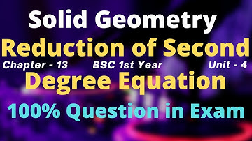 Reduction of Second Degree Equation - Solid Geometry - Chapter 13 - BSC First year /First Semester