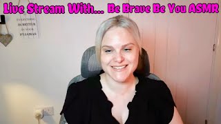 Be Brave Be You ASMR Feb Live Stream!!!!!!!!