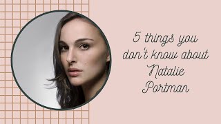 5 facts probably many don't know about Natalie Portman