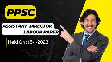 PPSC Assistant Director Labour Paper Held on 15-1-2023