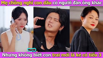 Đá chồng cặn bã, mẹ chồng nghĩ con dâu có người đàn ông khác, nhưng lại không biết con trai bà