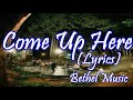 Come Up Here - Bethel Music, Jenn Johnson - lyric Video