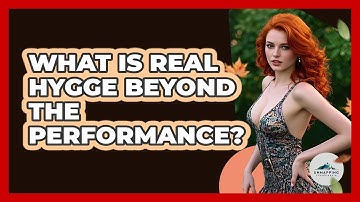 What Is Real Hygge Beyond The Performance? - Unmapping Scandinavia