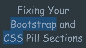 Fixing Your Bootstrap and CSS Pill Sections