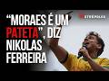 Íntegra: Nikolas chama Lula de "bandido" e diz que destino de Moraes é a cadeia