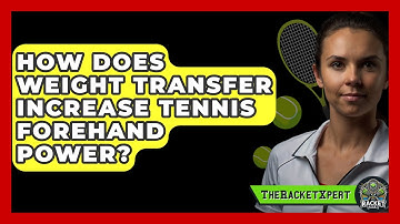 How Does Weight Transfer Increase Tennis Forehand Power? - The Racket Xpert