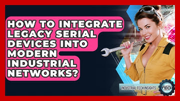 How To Integrate Legacy Serial Devices Into Modern Industrial Networks? - Industrial Tech Insights