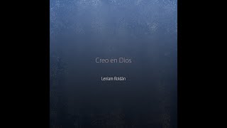 Video thumbnail of "Creo En Dios (Mi Oración)- Lyric Video- Leniam Roldán"