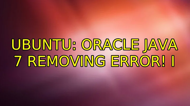 Ubuntu: Oracle Java 7 Removing Error! (2 Solutions!!)
