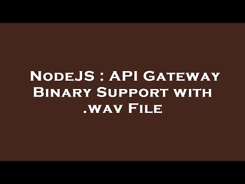 NodeJS : API Gateway Binary Support with .wav File