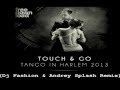 Touch & Go - Tango in Harlem (Dj Fashion & Andrey Splash Remix)