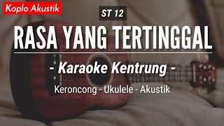 Rasa Yang Tertinggal (KARAOKE KENTRUNG) - ST 12 (Keroncong Modern | Koplo Akustik)