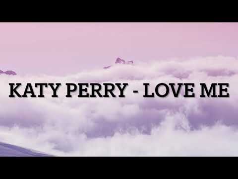 Katy Perry - Love Me (Lyrics Video)