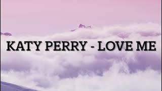 Katy Perry - Love Me (Lyrics Video)