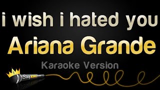 Ariana Grande - i wish i hated you (Karaoke Version)