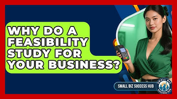 Why Do A Feasibility Study For Your Business? - Small Biz Success Hub