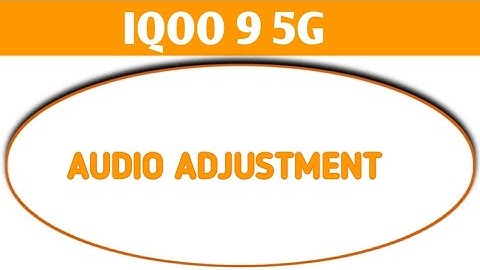 iqoo 9 5g audio adjustment setting,how to on off mono audio option iqoo 9 5g