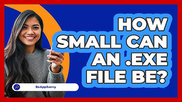 How Small Can An .exe File Be? - Be App Savvy