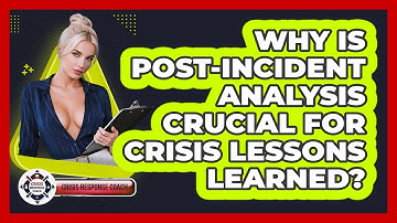 Why Is Post-incident Analysis Crucial For Crisis Lessons Learned? - Crisis Response Coach